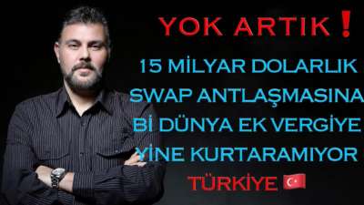 YOK ARTIK! 15 MİLYAR DOLARLIK SWAP'A Bİ DÜNYA EK VERGİYE YİNE KURTARAMIYOR TÜRKİYE | MURAT MURATOĞLU