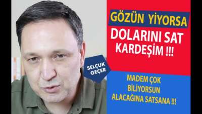 GÖZÜN YİYORSA DOLARINI SAT KARDEŞİM !!!