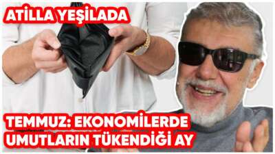 Temmuz: Ekonomilerde Umutların Tükendiği Ay