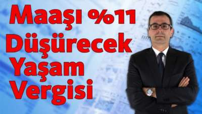 Maaşı %11 Düşürecek Yaşam Vergisi!
