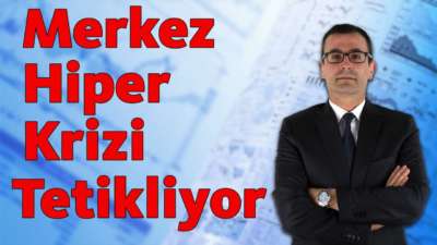 Merkez Hiper Krizi Tetikliyor!