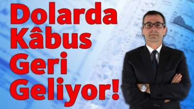 Dolarda Kâbus Geri Geliyor!