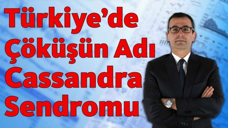 Türkiye'de Çöküşün Adı: Cassandra Sendromu!