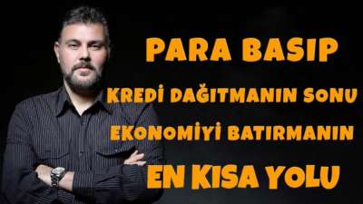 PARA BASIP KREDİ DAĞITMANIN SONU EKONOMİYİ BATIRMANIN EN KISA YOLU! | MURAT MURATOĞLU