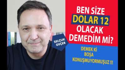 BEN SİZE DOLAR 12 OLACAK DEMEDİM Mİ???