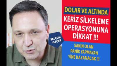 DOLAR VE ALTINDA KERİZ SİLKELEME OPERASYONUNA DİKKAT !!!