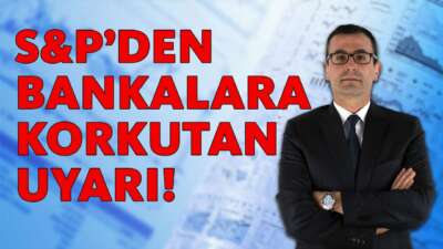 S&P'den Bankalara Korkutan Uyarı!