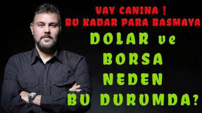 VAY CANINA! BU KADAR PARA BASMAYA DOLAR VE BORSA NEDEN BU DURUMDA? | MURAT MURATOĞLU