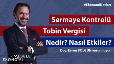 Sermaye kontrolü ve tobin vergisi ekonomiyi nasıl etkiler?