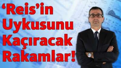 'Reis'in Uykusunu Kaçıracak Rakamlar!