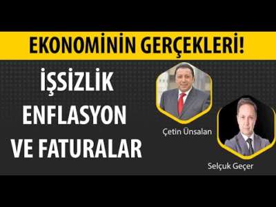 Ekonominin Gerçekleri: İşsizlik Enflasyon ve Faturalar | Selçuk Geçer | Çetin Ünsalan | 3GEN