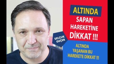 ALTINDA SAPAN HAREKETİNE DİKKAT !!!