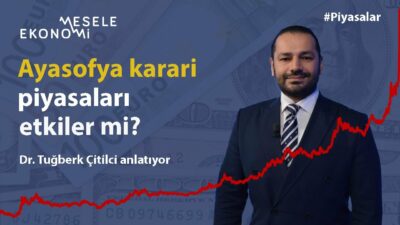 Ayasofya kararı sonrasında piyasaları yenı haftada ne bekliyor?