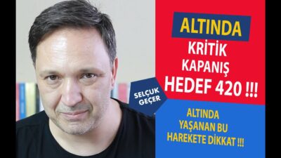 ALTINDA KRİTİK KAPANIŞ HEDEF 420 !!!