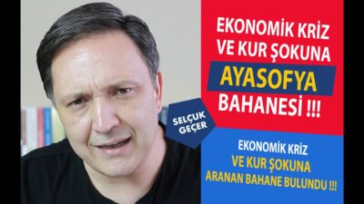 EKONOMİK KRİZ VE KUR ŞOKUNA AYASOFYA BAHANESİ !!!
