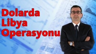 Dolarda Libya Operasyonu!