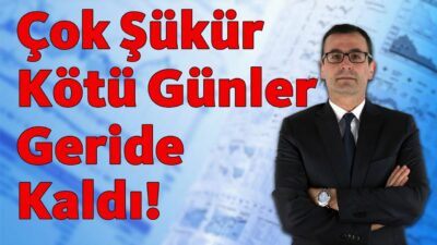 Çok Şükür Kötü Günler Geride Kaldı!