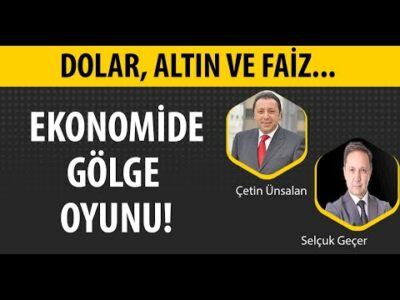 DOLAR ALTIN VE FAİZ | EKONOMİDE GÖLGE OYUNU! | SELÇUK GEÇER | ÇETİN ÜNSALAN | 3GEN