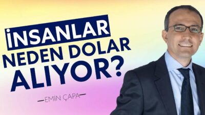 Dolarda Son Durum Ne? İnsanlar Neden Dolar Alıyor? | Emin Çapa