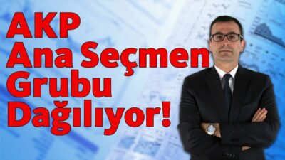 AKP Ana Seçmen Grubu Dağılıyor!