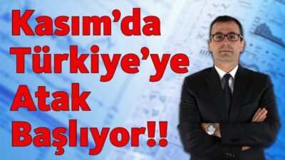 Kasım'da Türkiye'ye Atak Başlıyor!!
