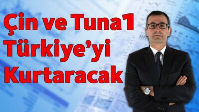 Çin ve Tuna1 Türkiye'yi Kurtaracak!