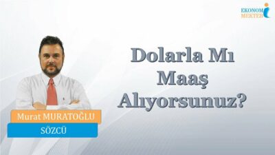 Murat Muratoğlu - Dolarla Mı Maaş Alıyorsunuz? [Ekonomi Mektebi]