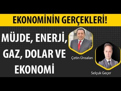 MÜJDE ENERJİ DOLAR VE EKONOMİ | SELÇUK GEÇER | ÇETİN ÜNSALAN | 3GEN