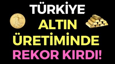 TÜRKİYE ALTIN ÜRETİMİNDE REKOR KIRDI - EKONOMİ HABERLERİ - DÜNYANIN HABERİ 141 - 26.08.2020