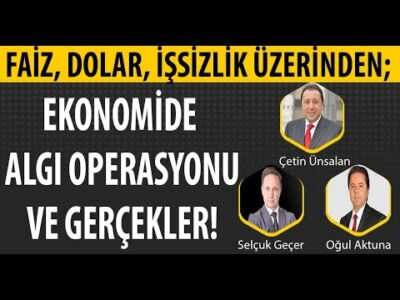 EKONOMİ VE DOLAR ÜZERİNDEKİ ALGI OPERASYONU! SELÇUK GEÇER | ÇETİN ÜNSALAN | OĞUL AKTUNA | 3GEN