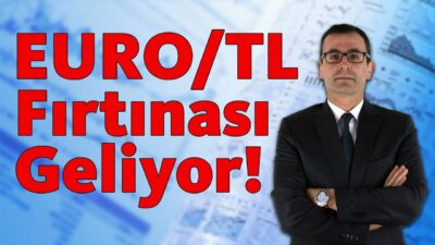 EURO/TL Fırtınası Geliyor!