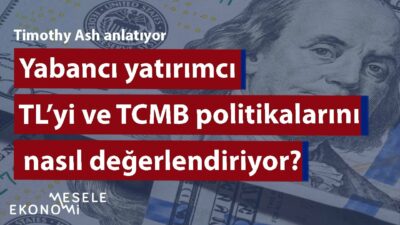 Yabancı yatırımcı TL ve MB'ye nasıl bakıyor?