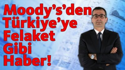 Moody's'den Türkiye'ye Felaket Gibi Haber!!!