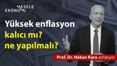 Türkiye'de çift haneli enflasyon kalıcı mı? Ne yapılmalı?