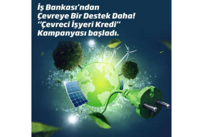 İş Bankası 'Çevreci İşyeri Kredi Kampanyası'nı başlattı