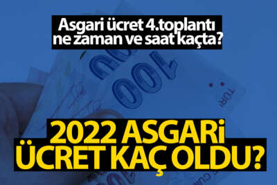 Asgari ücret 4.toplantı ne zaman ve saat kaçta? 2022 Asgari ücret kaç oldu?