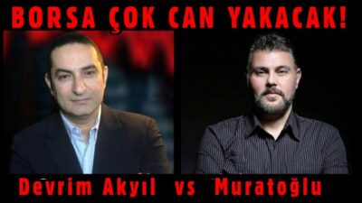 BORSA ÇOK CAN YAKACAK! MURAT MURATOĞLU - DEVRİM AKYIL
