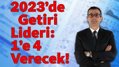 2023'de GETİRİ LİDERİ: 1'e 4 VERECEK!!!