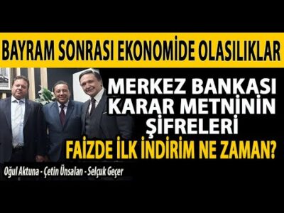 BAYRAM SONRASI EKONOMİDE OLASILIKLAR! SELÇUK GEÇER | ÇETİN ÜNSALAN | OĞUL AKTUNA | 3GEN