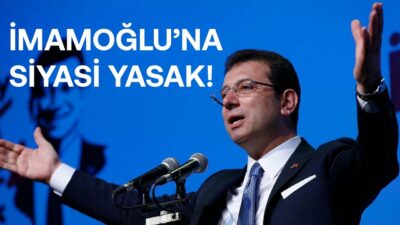 İMAMOĞLU'NA SİYASİ YASAK! TÜRKİYE'Yİ NE BEKLİYOR?