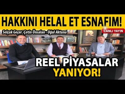 HAKKINI HELAL ET ESNAFIM! REEL PİYASALAR YANIYOR! SELÇUK GEÇER | ÇETİN ÜNSALAN | OĞUL AKTUNA | 3GEN