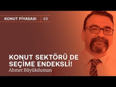 Konutta ciddi yavaşlama olabilir! & Konut sektörü de seçime endeksli | Ahmet Büyükduman