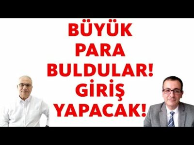 BÜYÜK PARA BULDULAR! GİRİŞ YAPACAK!