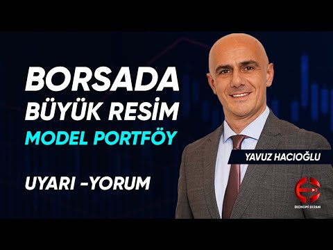 Borsada Büyük Resim | Model Portföy | Yavuz Hacıoğlu | Ekonomi Ekranı