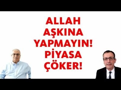 ALLAH AŞKINA YAPMAYIN! PİYASA ÇÖKER!