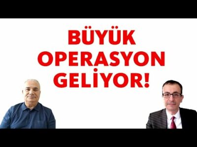 BÜYÜK OPERASYON GELİYOR!