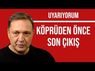 UYARIYORUM KÖPRÜDEN ÖNCE SON ÇIKIŞ