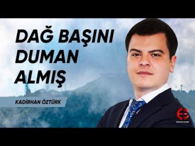 Dağ Başını Duman Almış | Kadirhan Öztürk | Ekonomi Ekranı