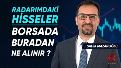 Borsada Buradan Ne Alınır? | Radarımdaki Hisseler | Sadık Mazanoğlu | Ekonomi Ekranı