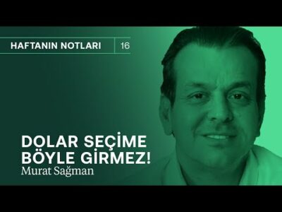 Dolar seçime böyle girmez! & Amaç ekonomiyi yönetmek değil, seçimi kazanmak | Murat Sağman